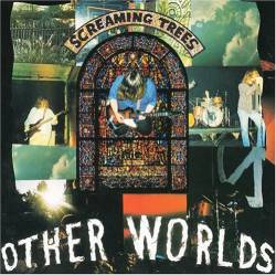Screaming Trees : Other Worlds